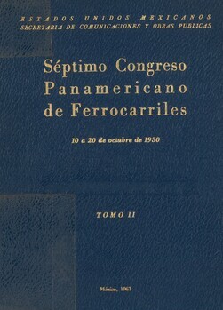 Séptimo Congreso Panamericano de Ferrocarriles. 10 a 20 de octubre de 1950. Memoria. Tomo II